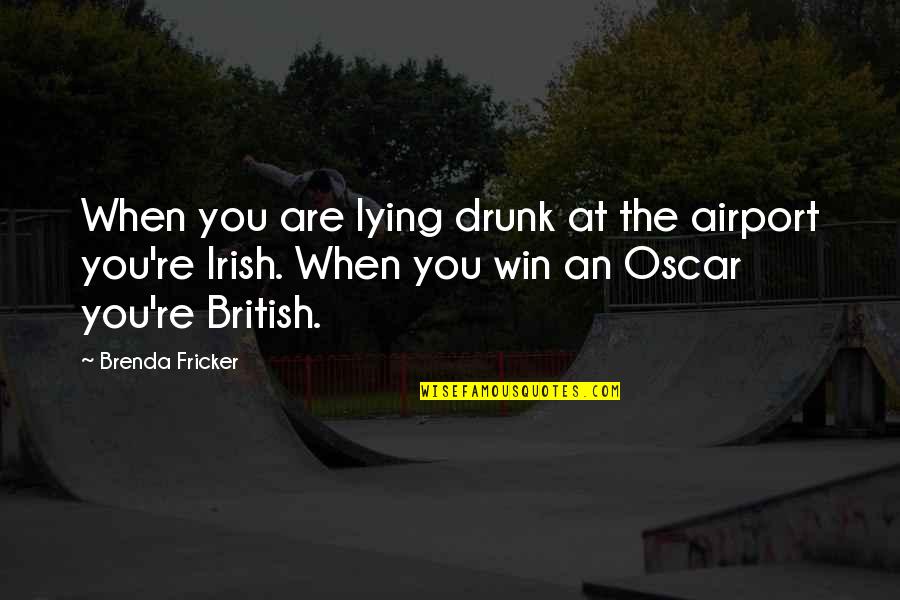 Music Feeding The Soul Quotes By Brenda Fricker: When you are lying drunk at the airport