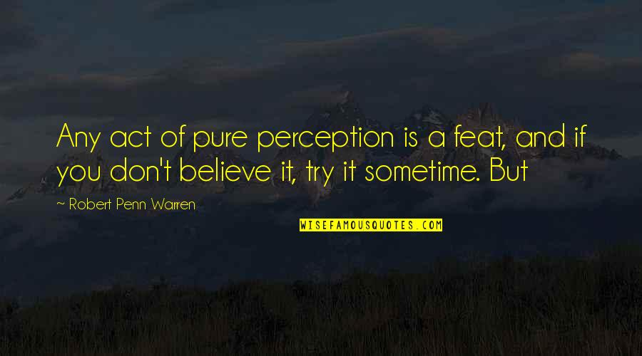 Music Feeding The Soul Quotes By Robert Penn Warren: Any act of pure perception is a feat,