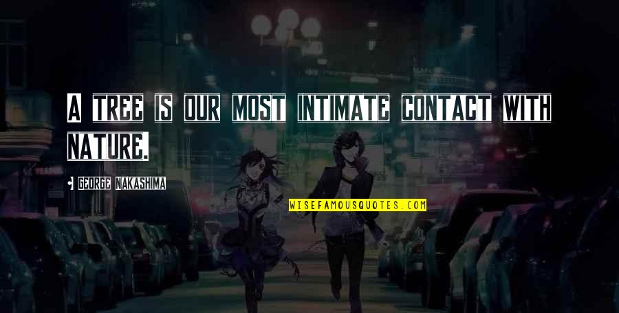 Music Feeds The Soul Quotes By George Nakashima: A tree is our most intimate contact with