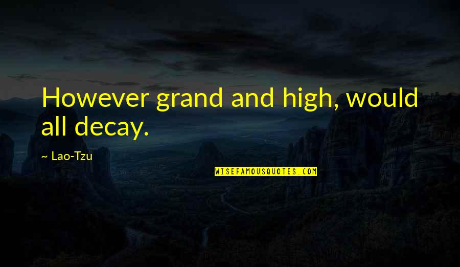 Music Feeds The Soul Quotes By Lao-Tzu: However grand and high, would all decay.