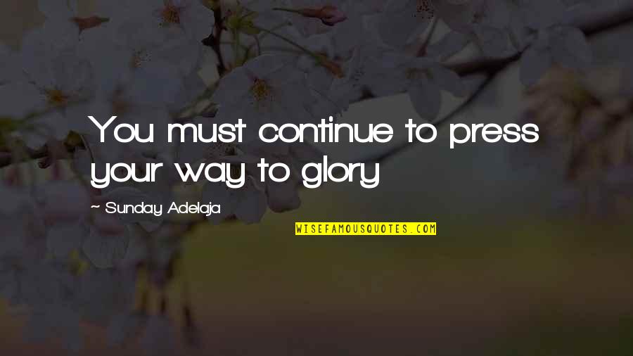 Music Feeds The Soul Quotes By Sunday Adelaja: You must continue to press your way to