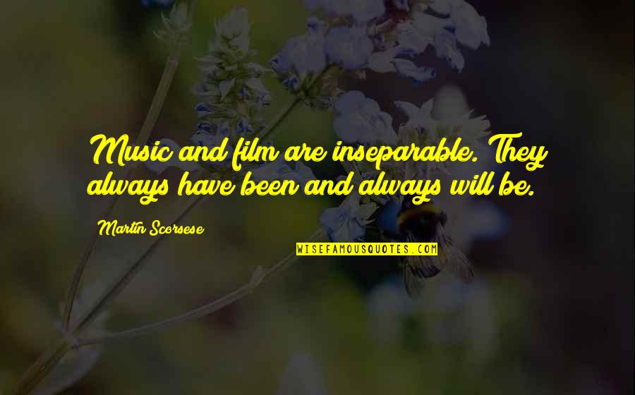 Music For Film Quotes By Martin Scorsese: Music and film are inseparable. They always have