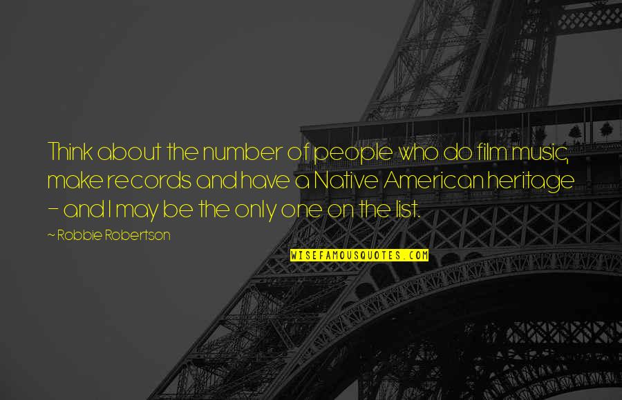 Music For Film Quotes By Robbie Robertson: Think about the number of people who do