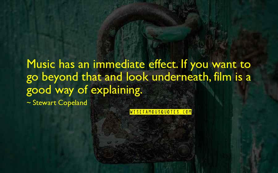 Music For Film Quotes By Stewart Copeland: Music has an immediate effect. If you want