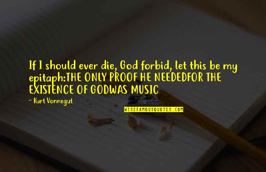 Music For God Quotes By Kurt Vonnegut: If I should ever die, God forbid, let