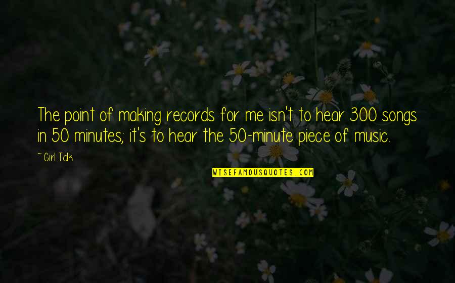 Music For Quotes By Girl Talk: The point of making records for me isn't Music For Quotes By Girl Talk: The point of making records for me isn't