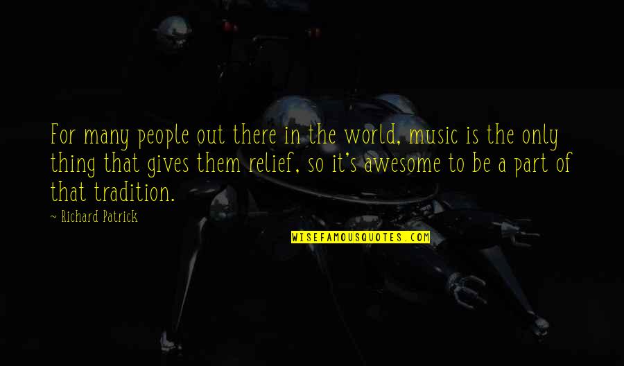 Music For Quotes By Richard Patrick: For many people out there in the world,