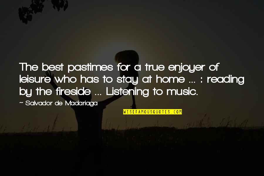 Music For Quotes By Salvador De Madariaga: The best pastimes for a true enjoyer of