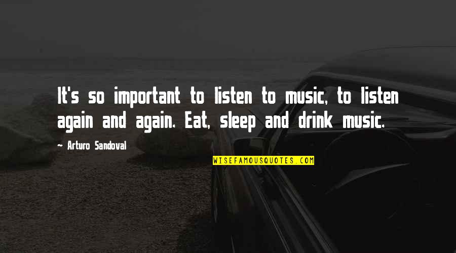 Music For Sleep Quotes By Arturo Sandoval: It's so important to listen to music, to Music For Sleep Quotes By Arturo Sandoval: It's so important to listen to music, to