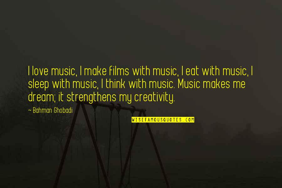 Music For Sleep Quotes By Bahman Ghobadi: I love music, I make films with music, Music For Sleep Quotes By Bahman Ghobadi: I love music, I make films with music,