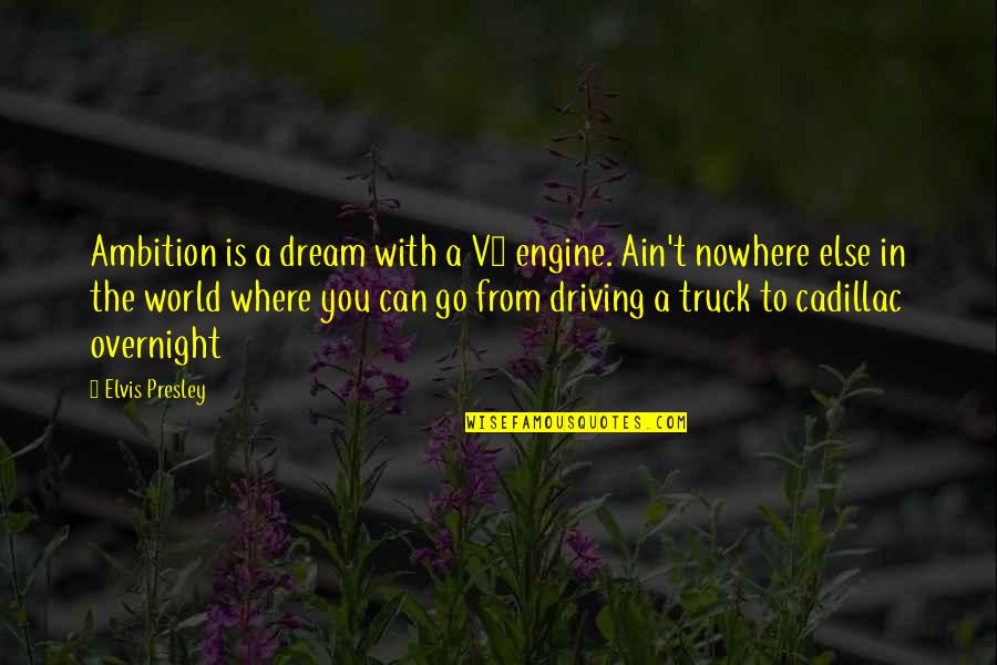 Music From Elvis Presley Quotes By Elvis Presley: Ambition is a dream with a V8 engine.