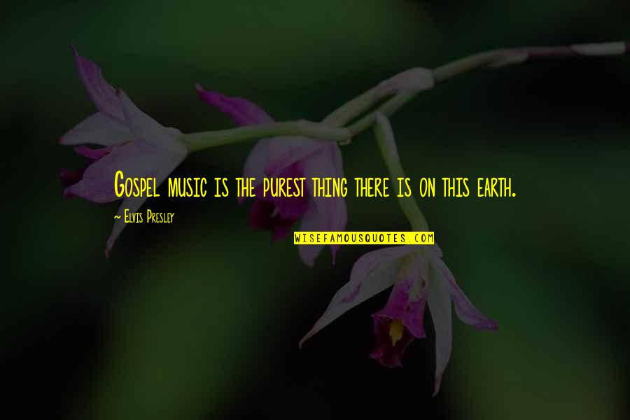 Music From Elvis Presley Quotes By Elvis Presley: Gospel music is the purest thing there is