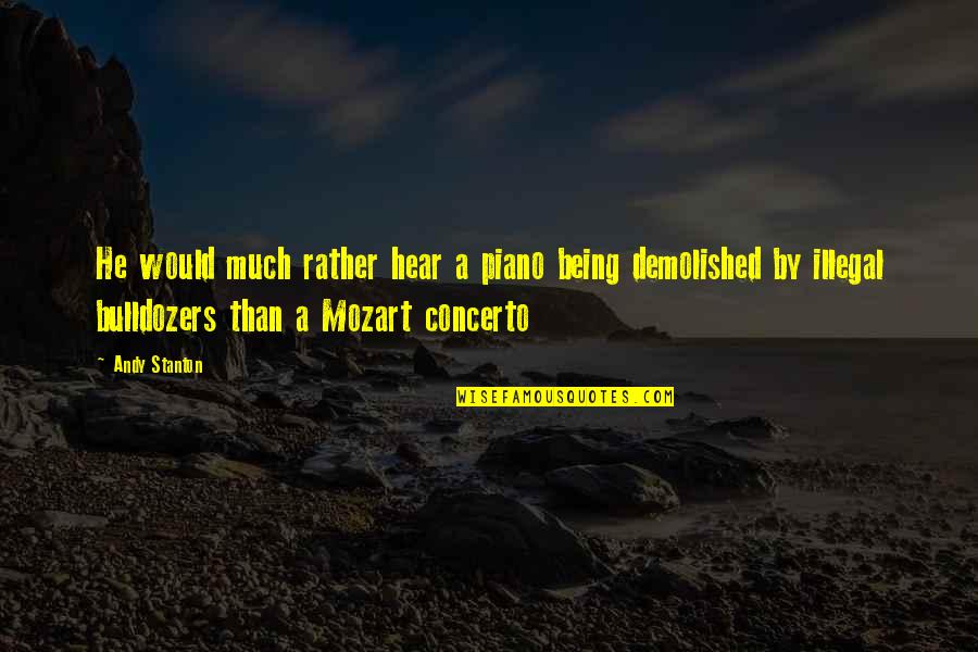 Music From Mozart Quotes By Andy Stanton: He would much rather hear a piano being