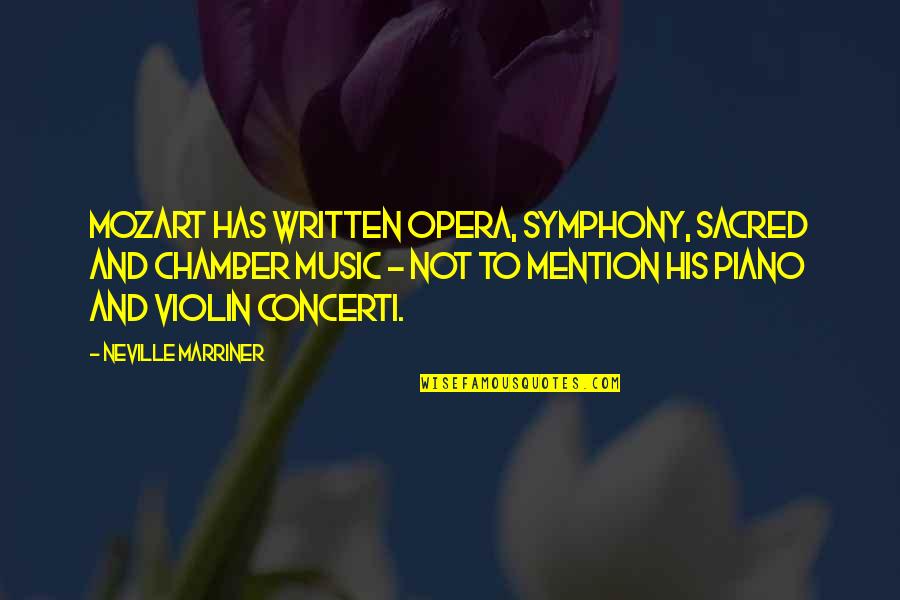 Music From Mozart Quotes By Neville Marriner: Mozart has written opera, symphony, sacred and chamber