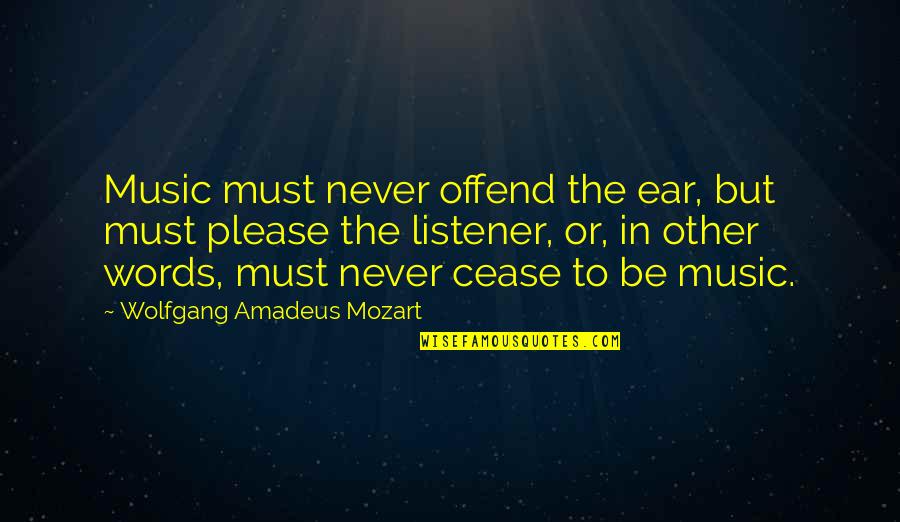Music From Mozart Quotes By Wolfgang Amadeus Mozart: Music must never offend the ear, but must