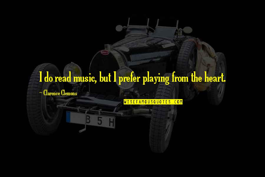 Music From Quotes By Clarence Clemons: I do read music, but I prefer playing Music From Quotes By Clarence Clemons: I do read music, but I prefer playing