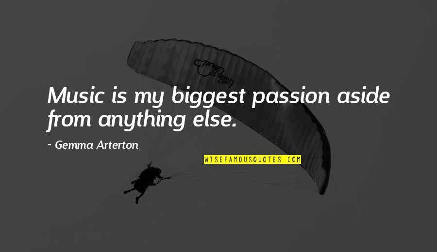 Music From Quotes By Gemma Arterton: Music is my biggest passion aside from anything Music From Quotes By Gemma Arterton: Music is my biggest passion aside from anything