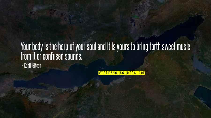 Music From Quotes By Kahlil Gibran: Your body is the harp of your soul Music From Quotes By Kahlil Gibran: Your body is the harp of your soul