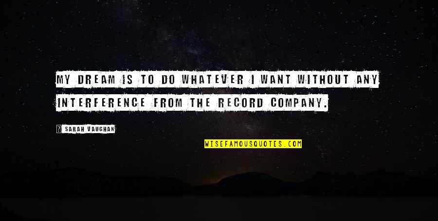 Music From Quotes By Sarah Vaughan: My dream is to do whatever I want