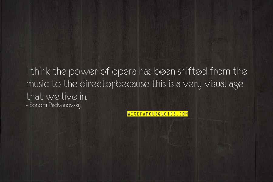 Music From Quotes By Sondra Radvanovsky: I think the power of opera has been Music From Quotes By Sondra Radvanovsky: I think the power of opera has been