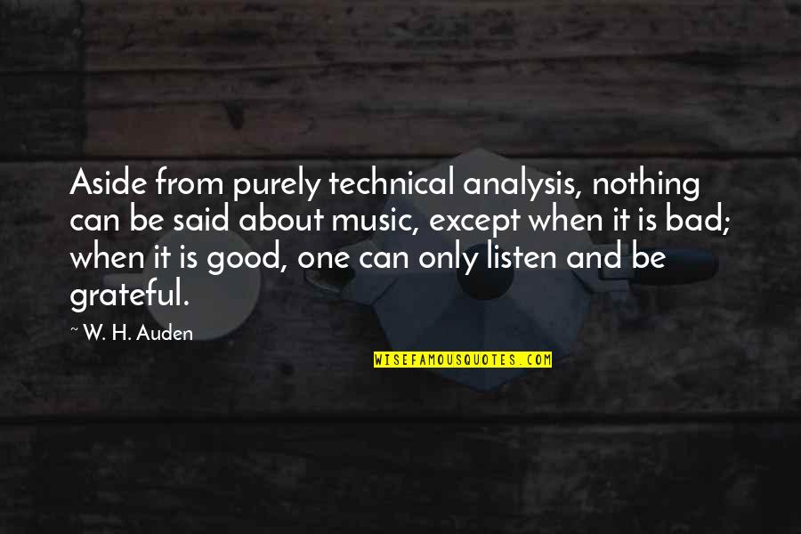 Music From Quotes By W. H. Auden: Aside from purely technical analysis, nothing can be Music From Quotes By W. H. Auden: Aside from purely technical analysis, nothing can be