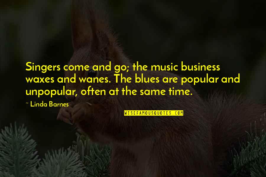 Music From Singers Quotes By Linda Barnes: Singers come and go; the music business waxes