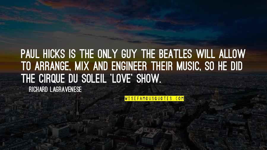Music From The Beatles Quotes By Richard LaGravenese: Paul Hicks is the only guy The Beatles Music From The Beatles Quotes By Richard LaGravenese: Paul Hicks is the only guy The Beatles