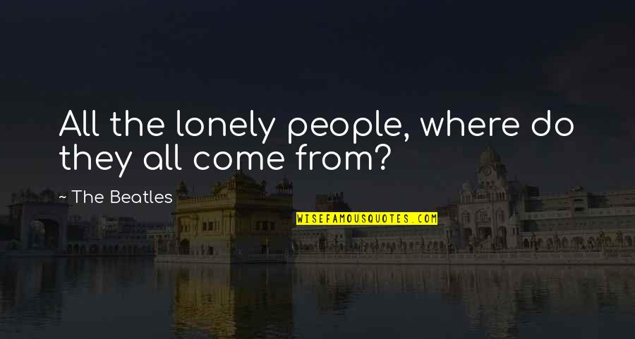 Music From The Beatles Quotes By The Beatles: All the lonely people, where do they all Music From The Beatles Quotes By The Beatles: All the lonely people, where do they all