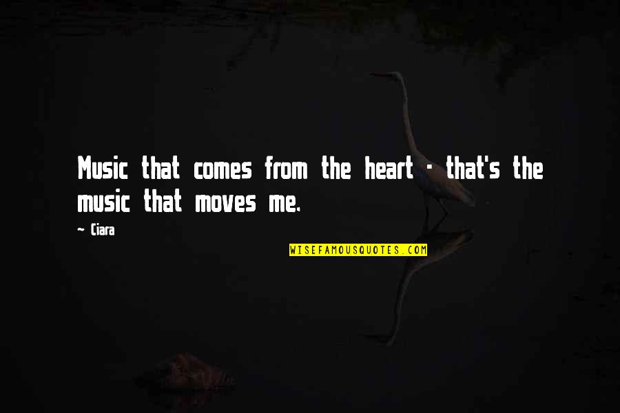 Music From The Heart Quotes By Ciara: Music that comes from the heart - that's