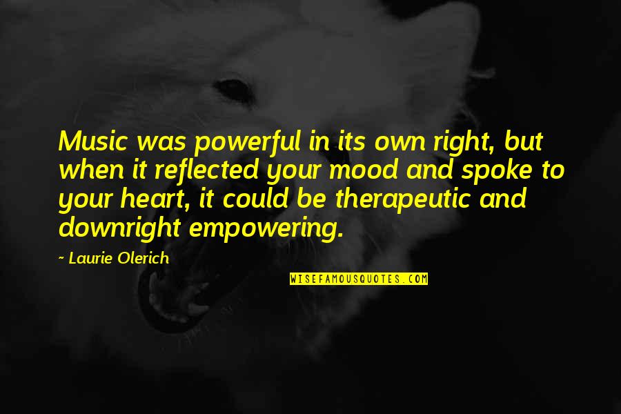 Music From The Heart Quotes By Laurie Olerich: Music was powerful in its own right, but