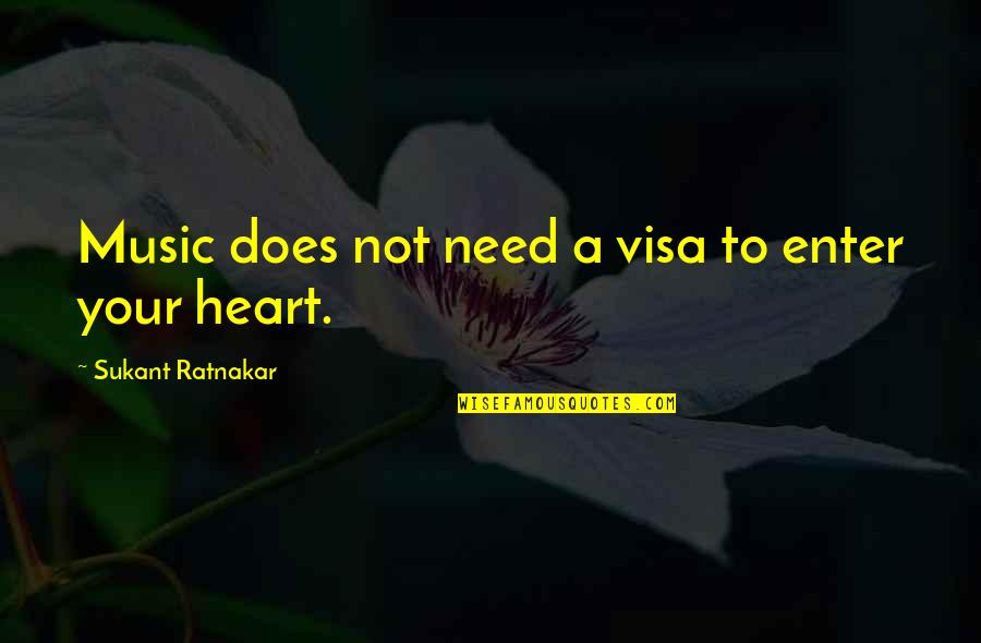 Music From The Heart Quotes By Sukant Ratnakar: Music does not need a visa to enter