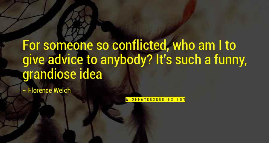 Music Funny Quotes By Florence Welch: For someone so conflicted, who am I to