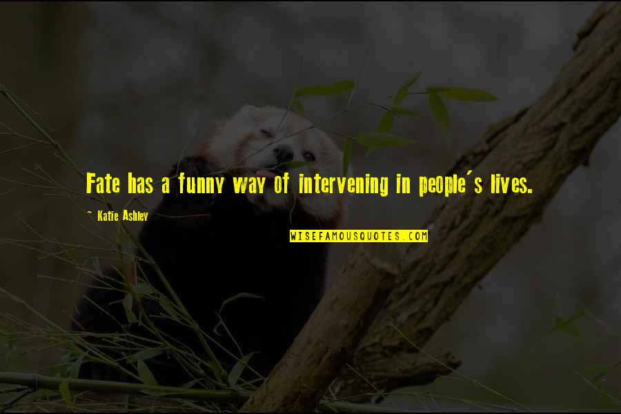 Music Funny Quotes By Katie Ashley: Fate has a funny way of intervening in