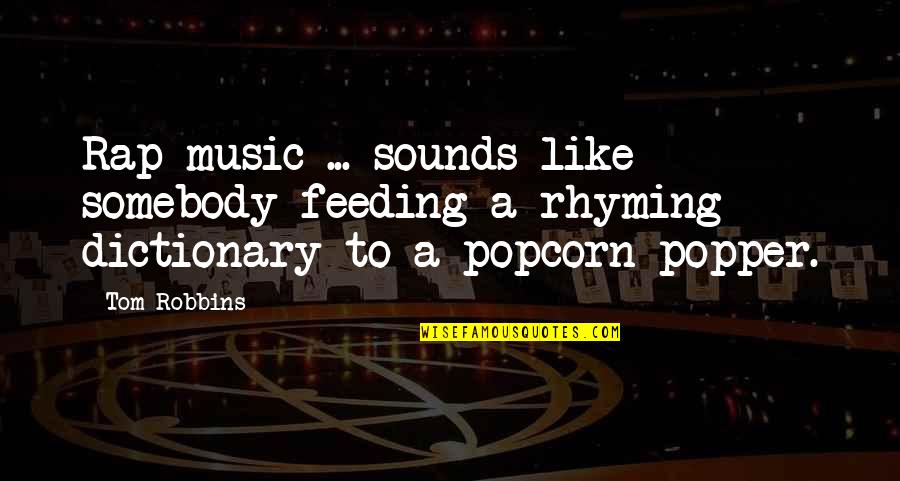 Music Funny Quotes By Tom Robbins: Rap music ... sounds like somebody feeding a
