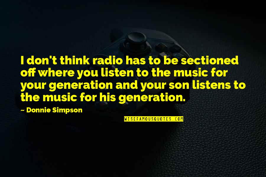 Music Generation Quotes By Donnie Simpson: I don't think radio has to be sectioned