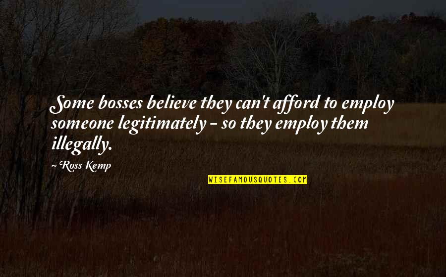 Music Generations Quotes By Ross Kemp: Some bosses believe they can't afford to employ Music Generations Quotes By Ross Kemp: Some bosses believe they can't afford to employ