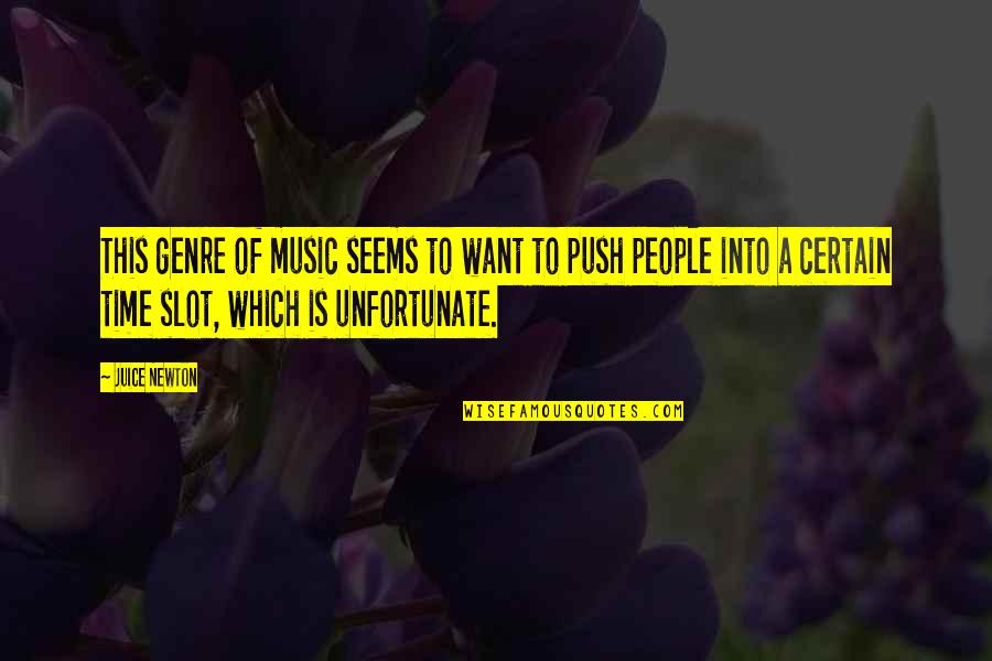 Music Genre Quotes By Juice Newton: This genre of music seems to want to