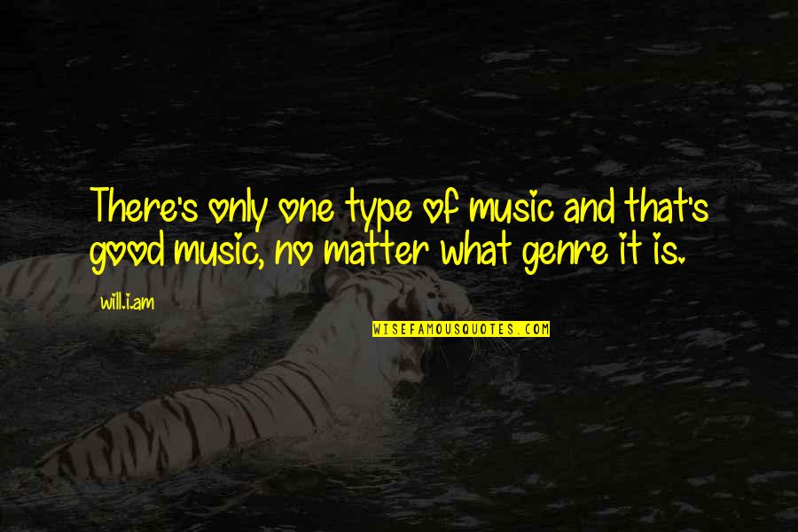 Music Genre Quotes By Will.i.am: There's only one type of music and that's