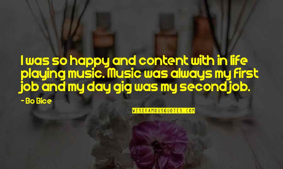 Music Gigs Quotes By Bo Bice: I was so happy and content with in