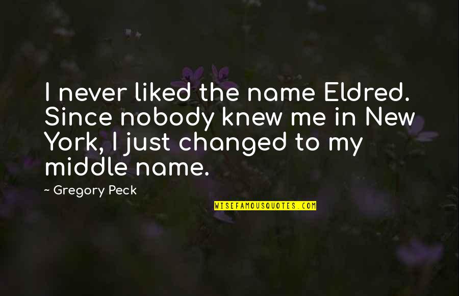 Music Gigs Quotes By Gregory Peck: I never liked the name Eldred. Since nobody