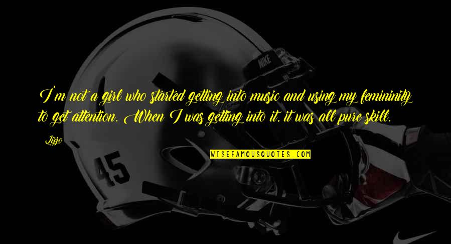 Music Girl Quotes By Lizzo: I'm not a girl who started getting into