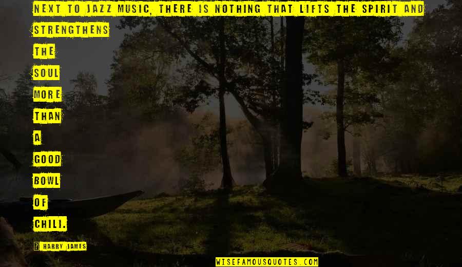 Music Good For The Soul Quotes By Harry James: Next to jazz music, there is nothing that