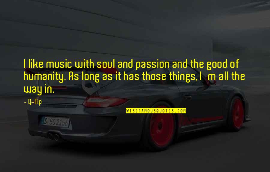 Music Good For The Soul Quotes By Q-Tip: I like music with soul and passion and