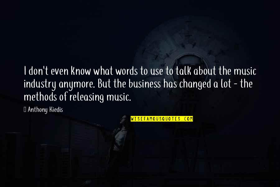 Music Has Changed Quotes By Anthony Kiedis: I don't even know what words to use