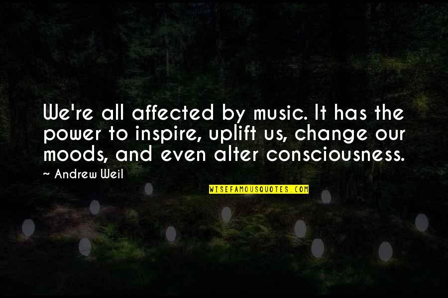 Music Has Power Quotes By Andrew Weil: We're all affected by music. It has the Music Has Power Quotes By Andrew Weil: We're all affected by music. It has the