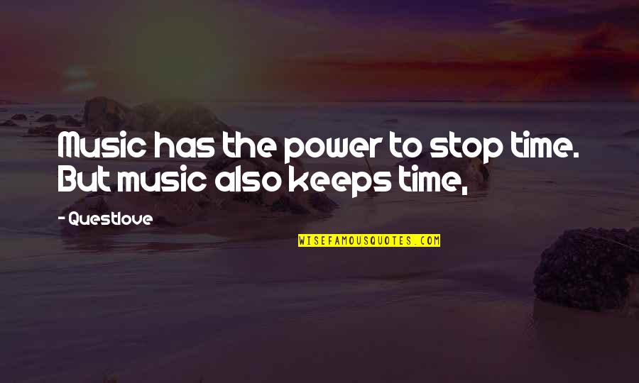 Music Has Power Quotes By Questlove: Music has the power to stop time. But