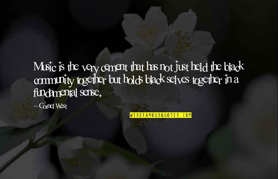 Music Has Quotes By Cornel West: Music is the very cement that has not