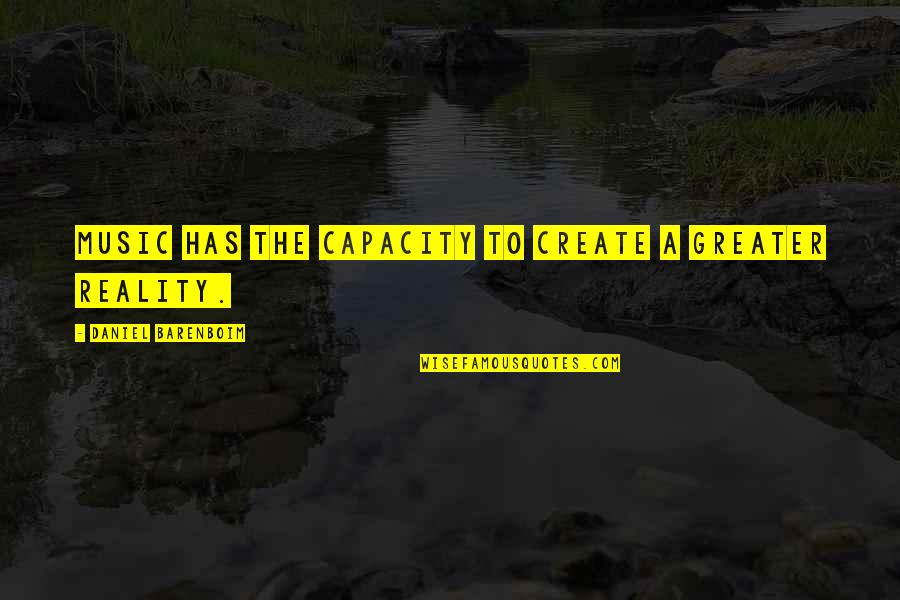 Music Has Quotes By Daniel Barenboim: Music has the capacity to create a greater