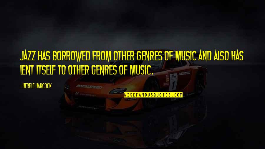 Music Has Quotes By Herbie Hancock: Jazz has borrowed from other genres of music