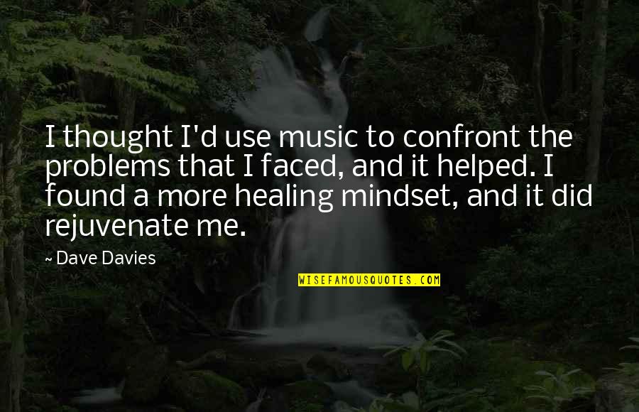 Music Healing Quotes By Dave Davies: I thought I'd use music to confront the